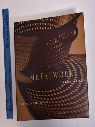 Item #163466 Metalwork in Early America: Copper and its Alloys from the Winterthur Collection....
