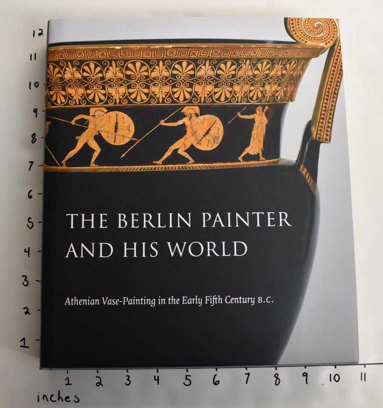Item #163520 The Berlin Painter and his World: Athenian Vase-Painting in the Early Fifth Century B.C. J. Michael Padgett, J. Robert Guy, Nathan T. Arrington.
