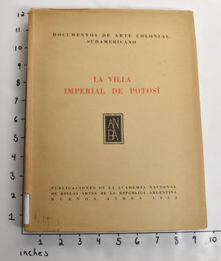 Item #163528 Documentos de Arte Colonial Sudamericano, Cuaderno I: La Villa Imperial de Potosi