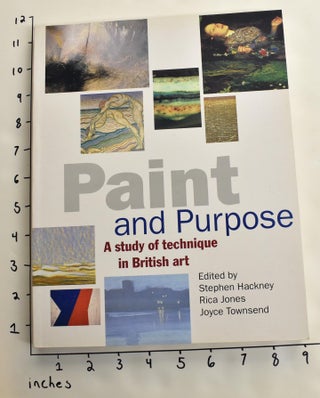 Item #163544 Paint and Purpose: A Study of Technique in British Art. Stephen Hackney, Rica Jones,...