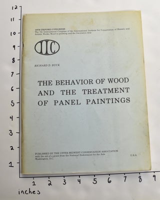 Item #163558 The Behavior of Wood and the Treatment of Panel Paintings. Richard D. Buck, James S....