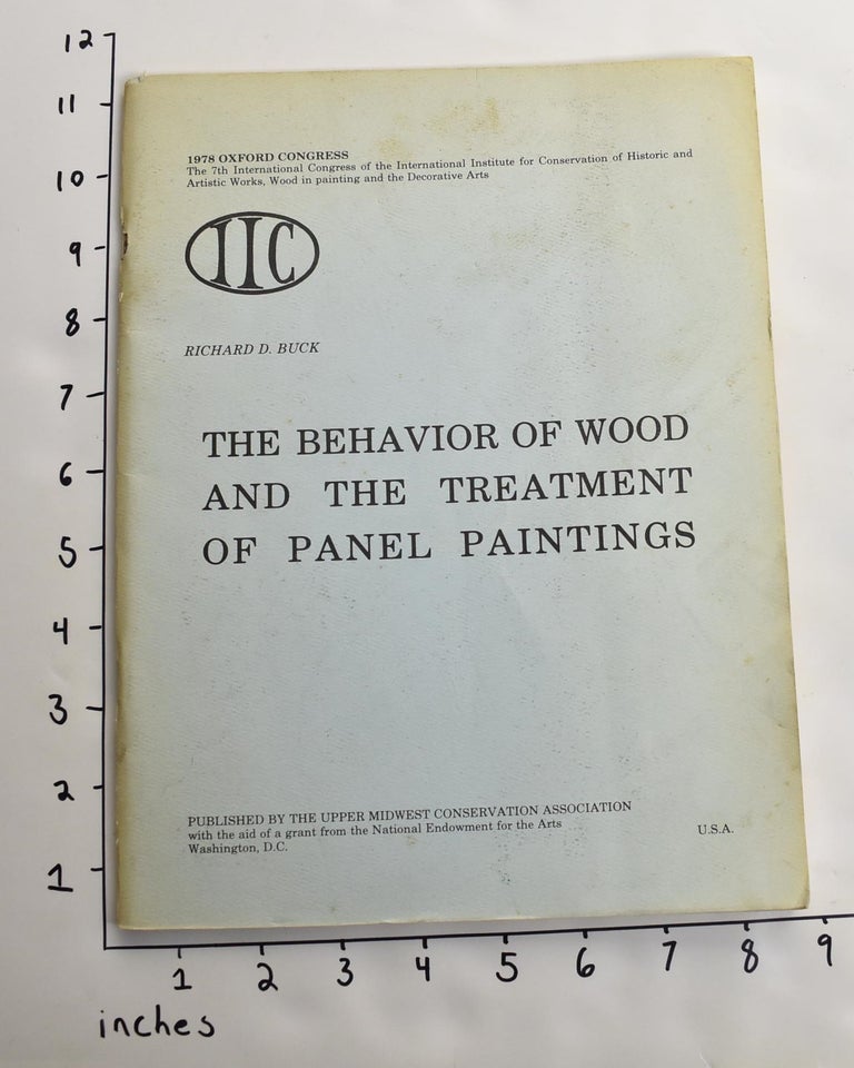 Item #163558 The Behavior of Wood and the Treatment of Panel Paintings. Richard D. Buck, James S. Horns, David Kolch.