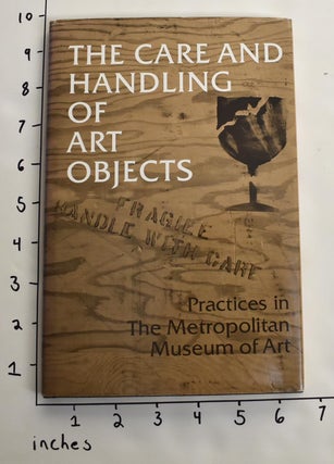 Item #163570 The Care and Handling of Art Objects: Practices in The Metropolitan Museum of Art....