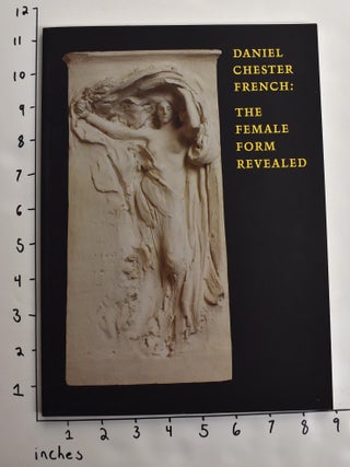Item #163584 Daniel Chester French: The Female Form Revealed. David B. Dearinger, Fronia E....