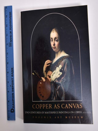 Item #16359 Copper As Canvas: Two Centuries of Masterpiece Paintings on Copper, 1575-1775. Edgar...