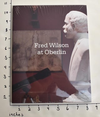 Item #163611 Fred Wilson at Oberlin. Fred Wilson, Denise Birkhofer, Andrea Derstine
