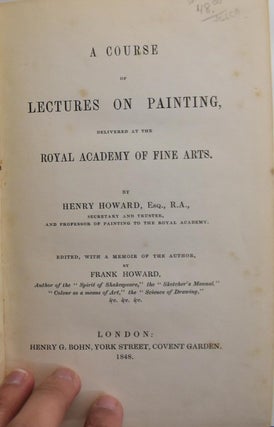 Item #163626 A Course of Lectures on Painting, Delivered at the Royal Academy of Fine Arts. Henry...