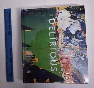 Item #163696 Delirious: Art at the Limits of Reason, 1950-1980. Kelly Baum, Lucy Bradnock, Tina...