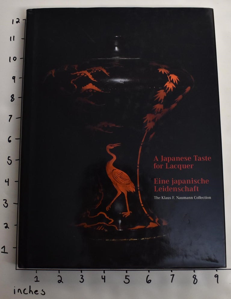 Item #163753 A Japanese Taste for Lacquer/Eine Japanische Leidenschaft: The Klaus F. Naumann Collection. Antje Papist-Matsuo, Cordula Treimer.