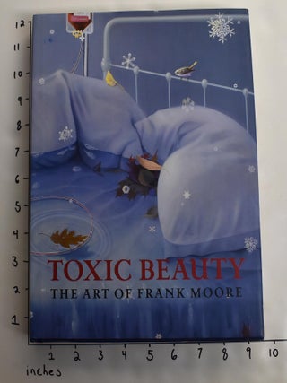 Item #163764 Toxic Beauty: The Art of Frank Moore. Klaus Kertess, Susan Harris, Gregg Bordowitz