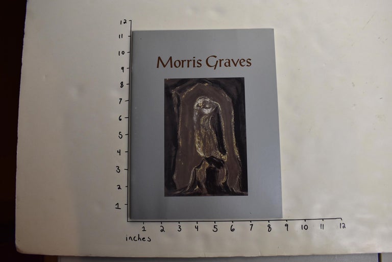 Item #163801 Morris Graves: Toward an Ultimate Reality. NY: Mar. 11 to May 1 Rosenfeld Gallery, 1999, Michael.