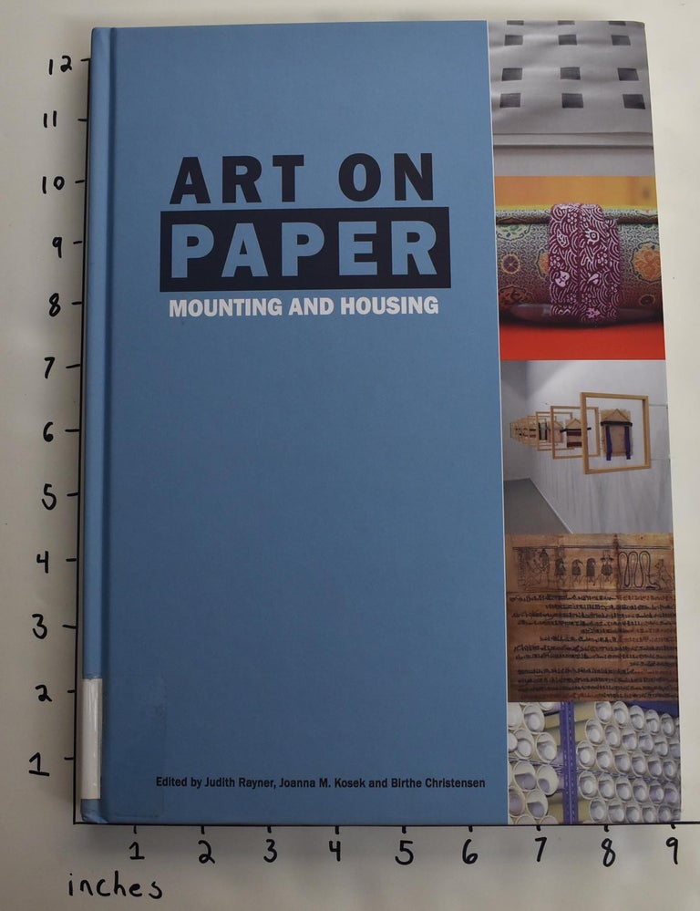 Item #163809 Art on Paper: Mounting and Housing. Judith Rayner, Joanna M. Kosek, Birthe Christensen.