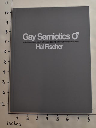 Item #163811 Gay Semiotics: A Photographic Study of Visual Coding Among Homosexul Men. Hal Fischer