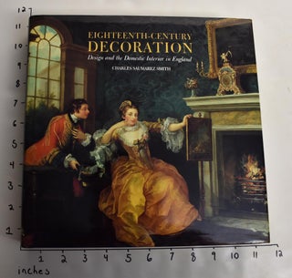 Item #163816 Eighteenth-Century Decoration: Design and the Domestic Interior in England. Charles...