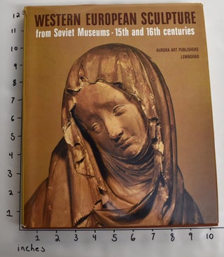 Item #163827 Western European Sculpture from Soviet Museums: 15th and 16th Centuries. Michael...