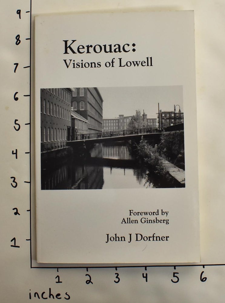 Item #163881 Kerouac: Visions of Lowell. John J. Dorfner.