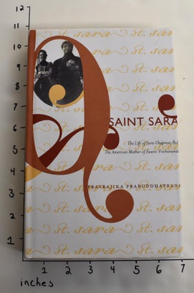 Item #163886 Saint Sara: The Life of Sara Chapman Bull, The American Mother of Swami Vivekananda....