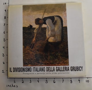 Item #163907 Il Divisionismo italiano dell Galleria Grubicy: Protagonisti e partecipi della prima...