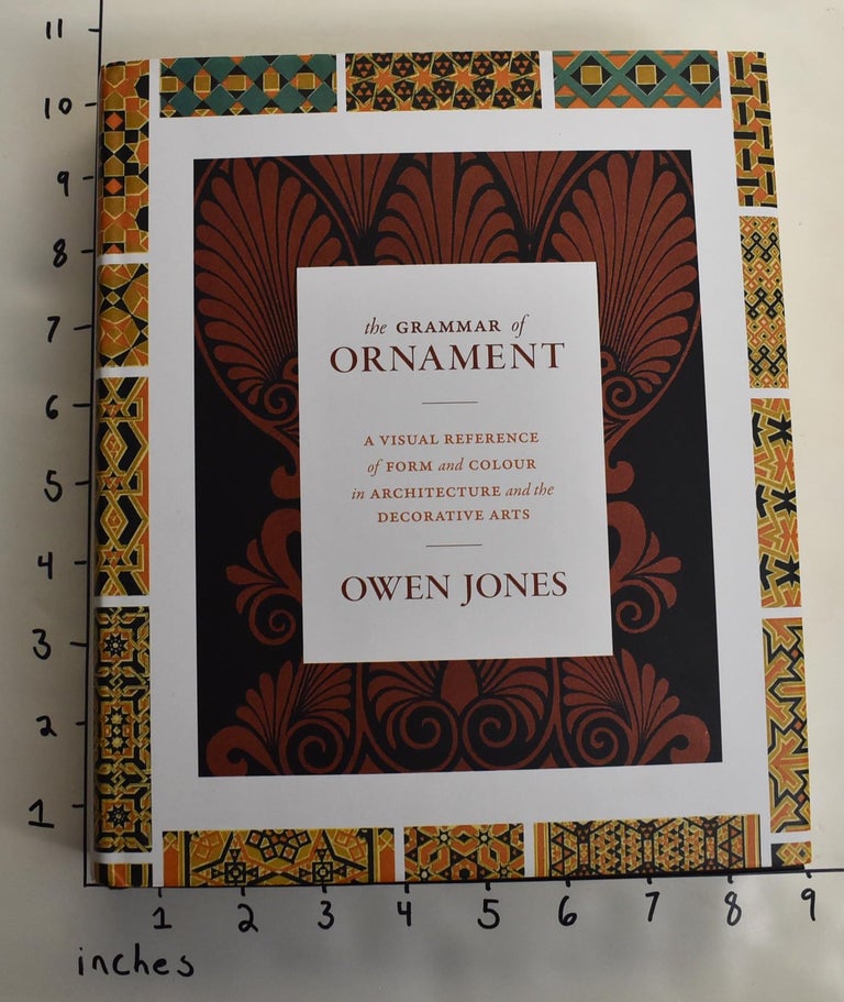 Item #163953 The Grammar of Ornament: A Visual Reference of Form and Colour in Architecture and the Decorative Arts. Owen Jones.