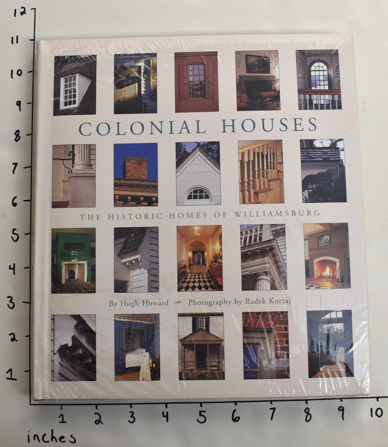 Item #163963 Colonial Houses: The Historic Homes of Williamsburg. Hugh Howard.