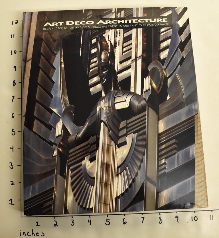 Item #163969 Art Deco Architecture: Design, Decoration, and Detail from the Twenties and Thirties. Patricia Bayer.