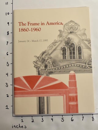 Item #163987 The Frame in America, 1860-1960. William B. Adair