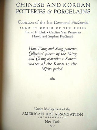 Chinese and Korean Potteries & Porcelains, Collection of the Late Desmond FitzGerald. Han, T'ang and Sung potteries, Collectors' pieces of the Ming and Ch'ing Dynasties, Korean Wares of the Korai to the Richo Period