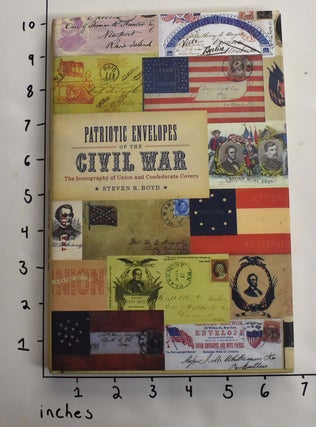 Item #164002 Patriotic Envelopes of the Civil War: The Iconography of Union and Confederate...