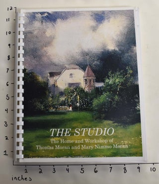 Item #164010 The Studio: The Home and Workshop of Thomas Moran and Mary Nimmo Moran. Robert...