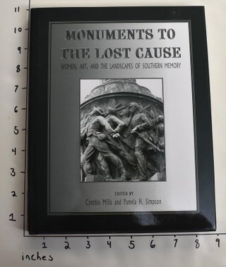 Item #164032 Monuments to the Lost Cause: Women, Art, and the Landscapes of Southern Memory....