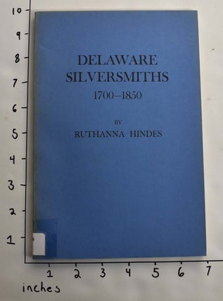 Item #164050 Delaware Silversmiths 1700 - 1850. Ruthanna Hindes
