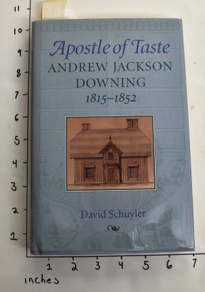 Item #164168 Apostle of Taste: Andrew Jackson Downing, 1815-1852. David Schuyler