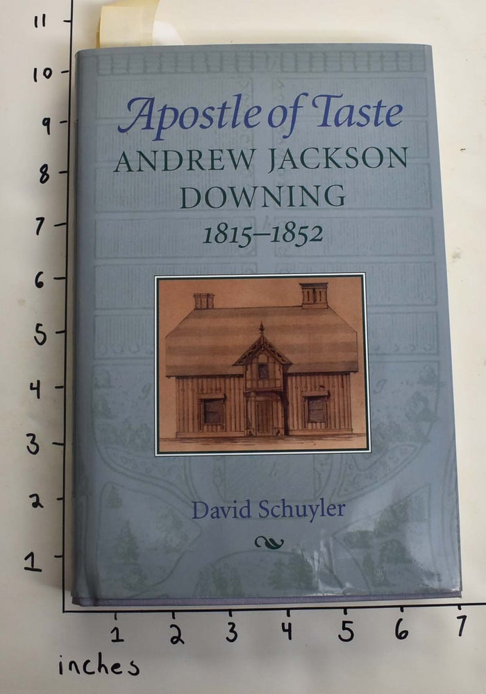 Item #164168 Apostle of Taste: Andrew Jackson Downing, 1815-1852. David Schuyler.