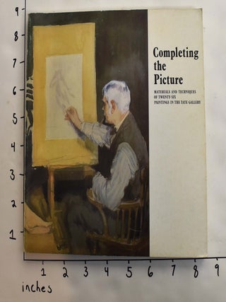 Item #164172 Completing the Picture: Materials and Techniques of 26 Paintings in the Tate...