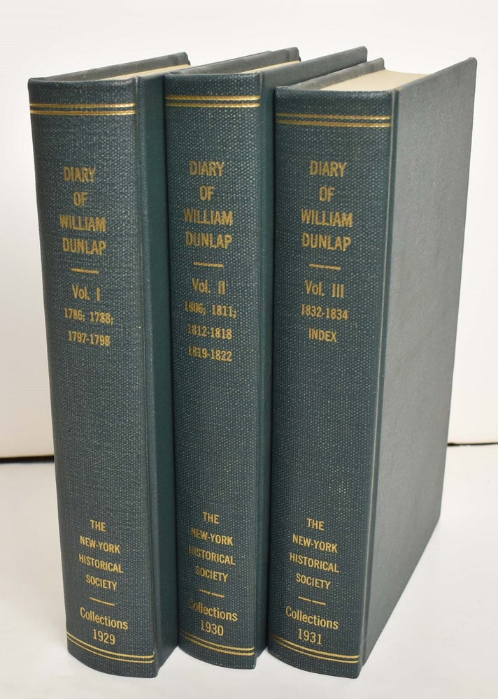 Item #164212 Diary of William Dunlap (1766-1839): The Memoirs of a Dramatist, Theatrical Manager, Painter, Critic, Novelist, and Historian [3-volume set]. William Dunlap.