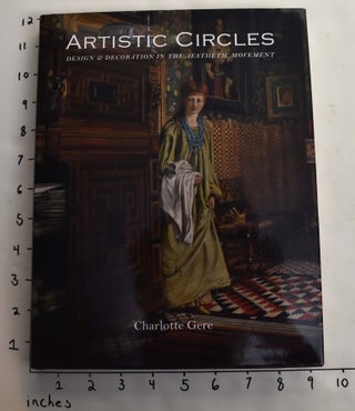 Item #164226 Artistic Circles: Design & Decoration in the Aesthetic Movement. Charlotte Gere