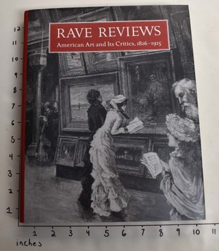 Item #164245 Rave Reviews: American Art and Its Critics, 1826-1925. David Dearinger