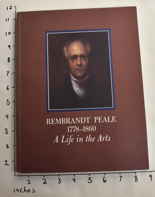 Item #164258 Rembrandt Peale, 1778-1860: A Life In The Arts. Lillian B. Miller