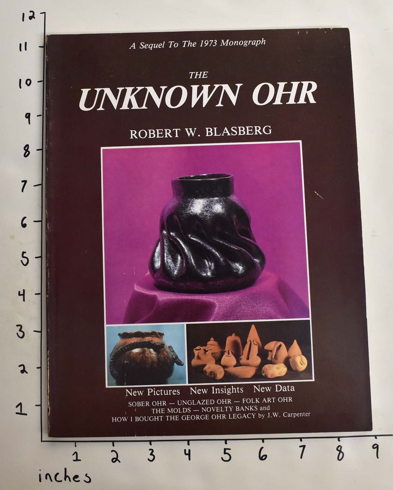 Item #164349 The Unknown Ohr: A Sequel To The 1973 Monograph. Robert W. Blasberg.
