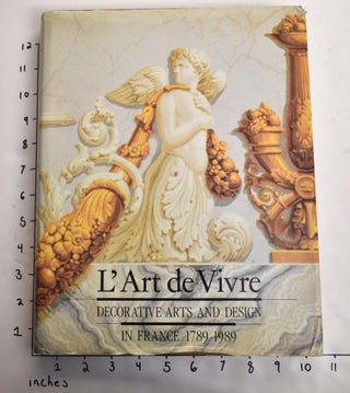 Item #164496 L'Art de Vivre: Decorative Arts and Design in France 1789-1989. Catherine Arminjon,...