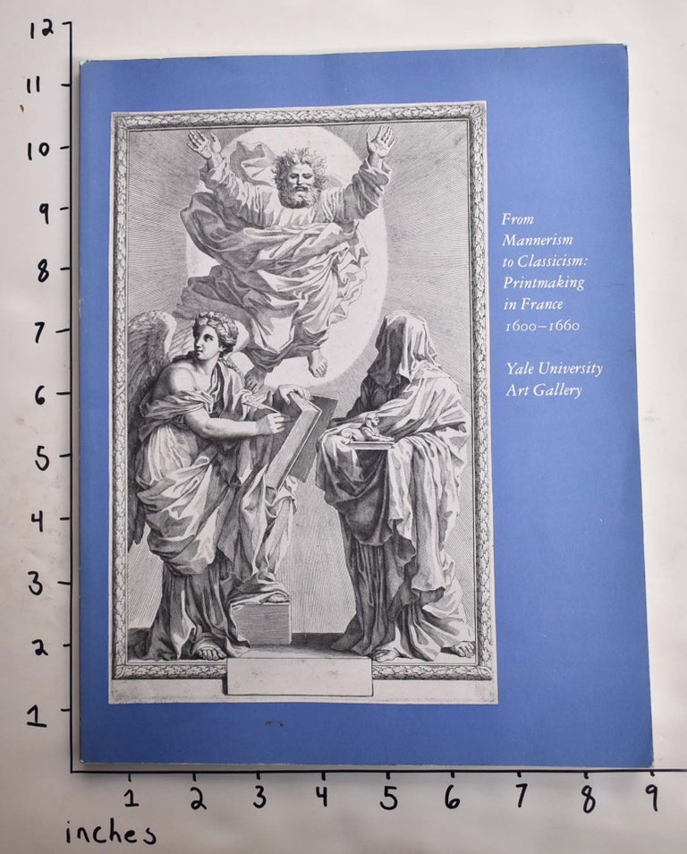 Item #164502 From Mannerism to Classicism: Printmaking in France, 1600-1660. Alvin L. Clark.