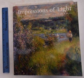 Item #164517 Impressions of Light: The French Landscape from Corot to Monet. George T. M....