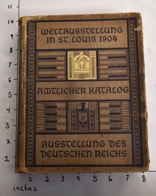 Item #164536 Weltausstellung in St.Louis 1904. Amtlicher Katalog der Ausstellung des Deutschen...