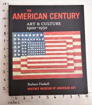 Item #164556 The American Century: Art & Culture 1900-1950. Barbara Haskell