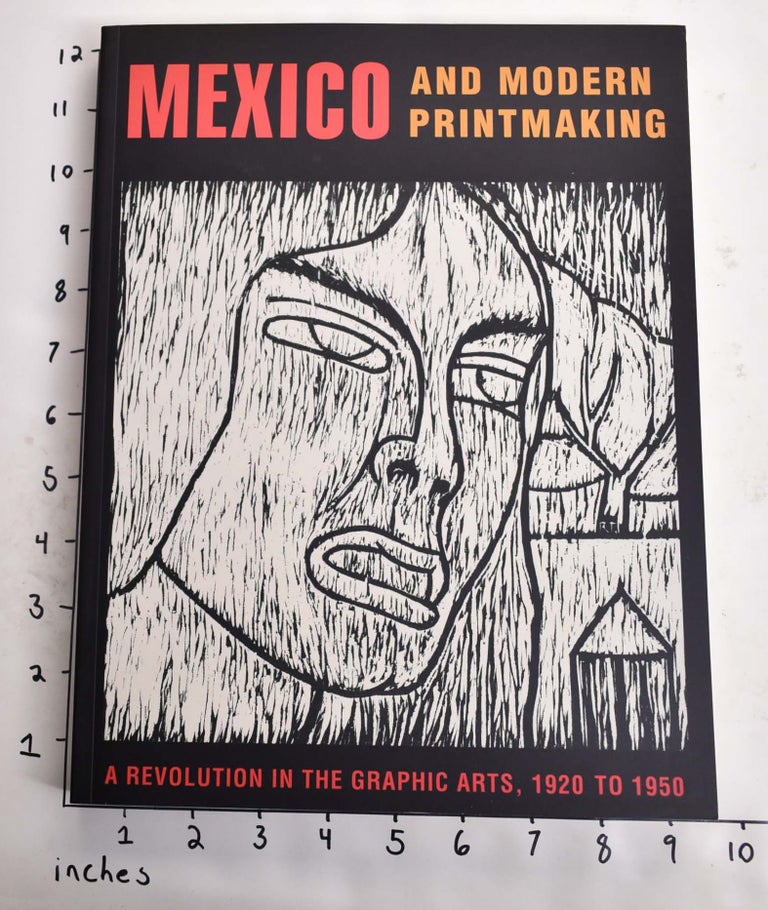 Item #164563 Mexico and Modern Printmaking: A Revolution in the Graphic Arts, 1920 to 1950. John Ittmann, et. al.