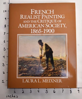 Item #164603 French Realist Painting and the Critique of American Society, 1865-1900. Laura L....