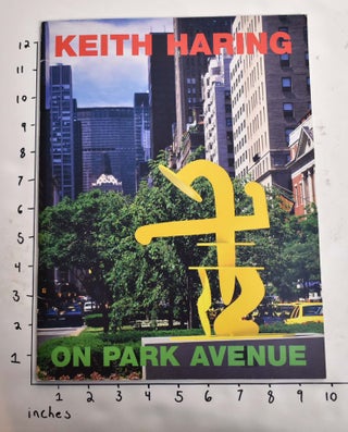 Item #164604 Keith Haring on Park Avenue: An Exhibition of the Public Art Fund. David Galloway
