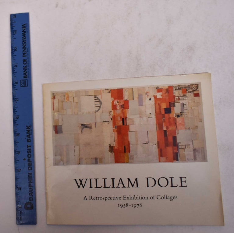 Item #164626 William Dole: A Retrospective Exhibition of Collages 1958-1978. Gerald Nordland.