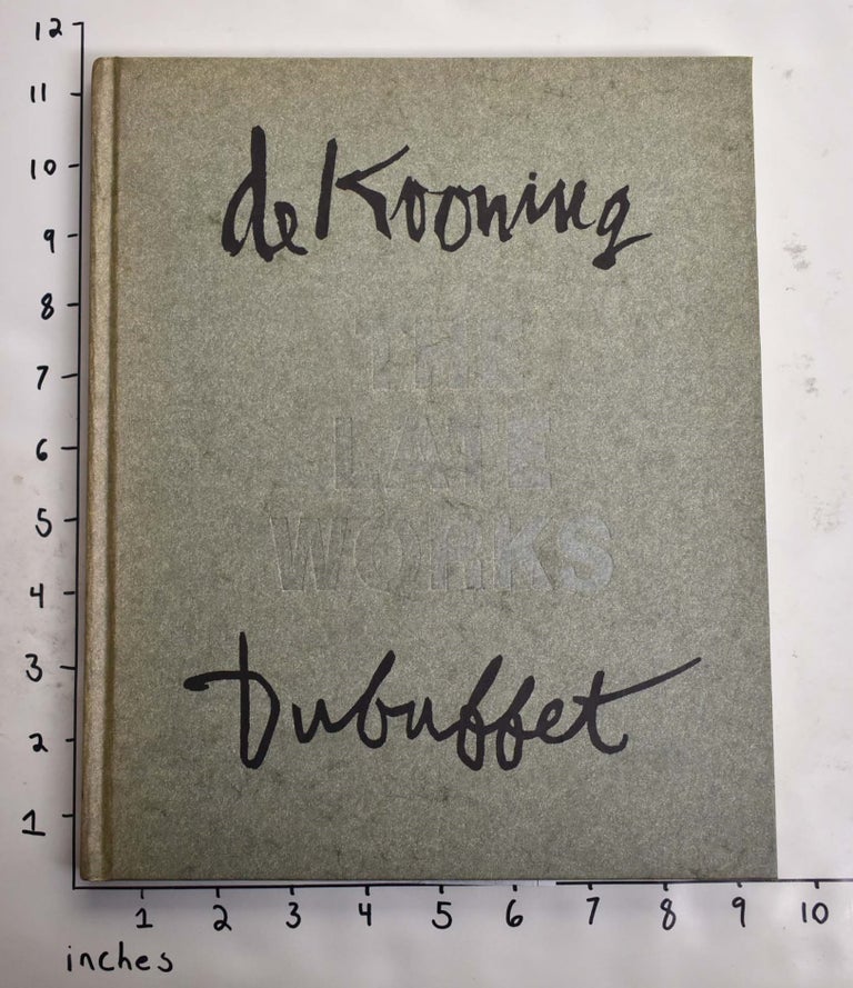 Item #164631 Willem de Kooning, Jean Dubuffet: The Late Works. Peter Schjeldahl.