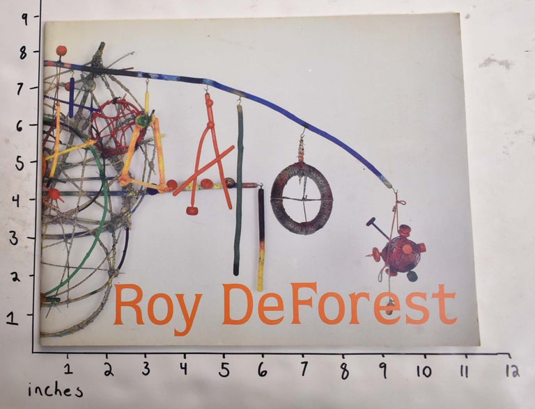 Item #164632 Roy DeForest New Paintings, Drawings & Constructions. Mark Rosenthal, Roy DeForest.